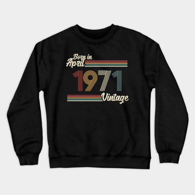 Vintage Born in April 1971 Crewneck Sweatshirt by Jokowow